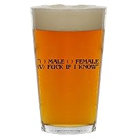 () Male () Female(v) Fuck If I Know - Beer 16oz Pint Glass Cup