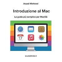 Introduzione al Mac: La guida più semplice per MacOS (Guide per principianti ad iPhone e Mac) (Italian Edition) Introduzione al Mac: La guida più semplice per MacOS (Guide per principianti ad iPhone e Mac) (Italian Edition) Paperback Kindle