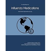 The 2023 Report on Influenza Medications: World Market Segmentation by City