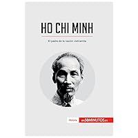 Ho Chi Minh: El padre de la nación vietnamita (Historia) (Spanish Edition) Ho Chi Minh: El padre de la nación vietnamita (Historia) (Spanish Edition) Paperback Kindle