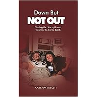 Down But Not Out: Finding the Strength and Courage to Come Back Down But Not Out: Finding the Strength and Courage to Come Back Kindle Paperback