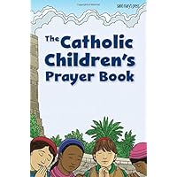 The Catholic Children's Prayer Book The Catholic Children's Prayer Book Mass Market Paperback