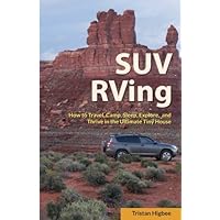 SUV RVing: How to Travel, Camp, Sleep, Explore, and Thrive in the Ultimate Tiny House SUV RVing: How to Travel, Camp, Sleep, Explore, and Thrive in the Ultimate Tiny House Paperback Kindle