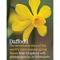 Daffodil: The remarkable story of the world's most popular spring flower Daffodil: The remarkable story of the world's most popular spring flower Hardcover