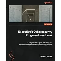 Executive's Cybersecurity Program Handbook: A comprehensive guide to building and operationalizing a complete cybersecurity program Executive's Cybersecurity Program Handbook: A comprehensive guide to building and operationalizing a complete cybersecurity program Paperback Kindle