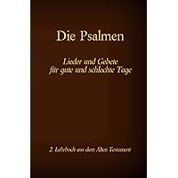 Die Psalmen - Lieder und Gebete für gute und schlechte Tage: Das 2. Lehrbuch aus dem Alten Testament der Bibel (German Edition)
