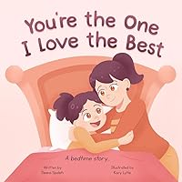 You're the One I Love the Best: A Rhyming Love You Forever Read Aloud Bedtime Story Book You're the One I Love the Best: A Rhyming Love You Forever Read Aloud Bedtime Story Book Paperback