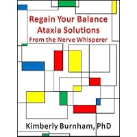 Regain Your Balance: Ataxia Solutions from The Nerve Whisperer, Find Health and Healing in Six Complementary and Alternative Medicine Arenas Regain Your Balance: Ataxia Solutions from The Nerve Whisperer, Find Health and Healing in Six Complementary and Alternative Medicine Arenas Kindle