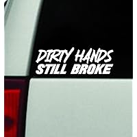 Dirty Hands Still Broke Car Decal Bumper Sticker Vinyl Truck Window Mirror JDM Windshield Rearview Auto Girls Men Union Oil Racing Sadboyz Broken Heart Club Funny Work Hard Motivational