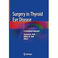 Surgery in Thyroid Eye Disease: A Conceptual Approach Surgery in Thyroid Eye Disease: A Conceptual Approach Kindle Hardcover Paperback