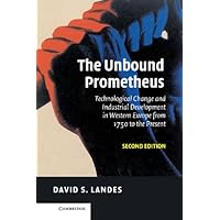 The Unbound Prometheus: Technological Change and Industrial Development in Western Europe from 1750 to the Present The Unbound Prometheus: Technological Change and Industrial Development in Western Europe from 1750 to the Present Kindle Hardcover Paperback