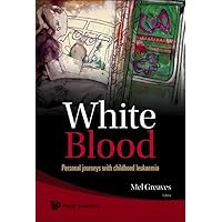 White Blood: Personal Journeys with Childhood Leukaemia White Blood: Personal Journeys with Childhood Leukaemia Hardcover Paperback