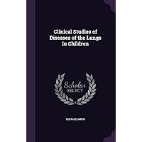 Clinical Studies of Diseases of the Lungs in Children Clinical Studies of Diseases of the Lungs in Children Hardcover Paperback