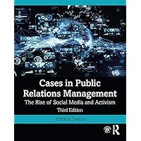 Cases in Public Relations Management: The Rise of Social Media and Activism Cases in Public Relations Management: The Rise of Social Media and Activism Paperback Kindle Hardcover