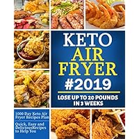 Keto Air Fryer #2019: Quick, Easy and Delicious Recipes for Busy People on the Keto Diet to Lose Weight Rapidly - Lose Up To 20 Pounds In 3 Weeks Keto Air Fryer #2019: Quick, Easy and Delicious Recipes for Busy People on the Keto Diet to Lose Weight Rapidly - Lose Up To 20 Pounds In 3 Weeks Paperback