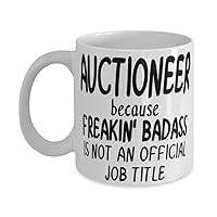 Auctioneer because Freakin' Badass is NOT an Official Job Title - 11oz or 15oz Coffee Mug - Fun Mug for Auctioneer