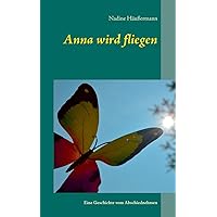 Anna wird fliegen: Eine Geschichte vom Abschiednehmen (German Edition) Anna wird fliegen: Eine Geschichte vom Abschiednehmen (German Edition) Paperback Kindle