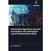 Datamining Algoritme voor het voorspellen van systemische Lupus Erythematosus (SLE) (Dutch Edition)