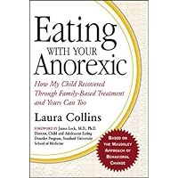 Eating with Your Anorexic: How My Child Recovered Through Family-Based Treatment and Yours Can Too Eating with Your Anorexic: How My Child Recovered Through Family-Based Treatment and Yours Can Too Hardcover Kindle