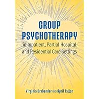 Group Psychotherapy in Inpatient, Partial Hospital, and Residential Care Settings Group Psychotherapy in Inpatient, Partial Hospital, and Residential Care Settings eTextbook Hardcover