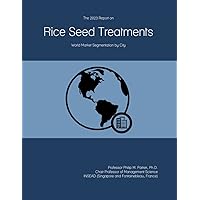 The 2023 Report on Rice Seed Treatments: World Market Segmentation by City The 2023 Report on Rice Seed Treatments: World Market Segmentation by City Paperback