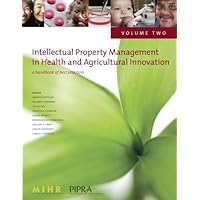 Intellectual Property Management in Health and Agricultural Innovation: A Handbook of Best Practices. Volume 2 Intellectual Property Management in Health and Agricultural Innovation: A Handbook of Best Practices. Volume 2 Hardcover