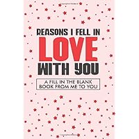 Reasons I Fell In Love With You A Fill In The Blank Book From Me To You: What I Love About You Journal, Fill In The Blanks Keepsake Memory Book For Love Letters, Notes, 6