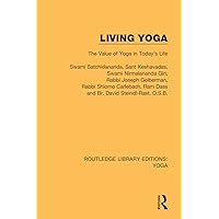 Living Yoga: The Value of Yoga in Today's Life (Routledge Library Editions: Yoga) Living Yoga: The Value of Yoga in Today's Life (Routledge Library Editions: Yoga) Paperback Kindle Hardcover