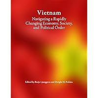 Vietnam: Navigating a Rapidly Changing Economy, Society, and Political Order (Harvard East Asian Monographs) Vietnam: Navigating a Rapidly Changing Economy, Society, and Political Order (Harvard East Asian Monographs) Paperback Hardcover
