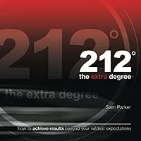 212 the Extra Degree: How to Achieve Results Beyond Your Wildest Expectations 212 the Extra Degree: How to Achieve Results Beyond Your Wildest Expectations Paperback Audible Audiobook Kindle