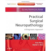 Practical Surgical Neuropathology: A Diagnostic Approach: A Volume in the Pattern Recognition Series, Expert Consult: Online and Print Practical Surgical Neuropathology: A Diagnostic Approach: A Volume in the Pattern Recognition Series, Expert Consult: Online and Print Hardcover Kindle