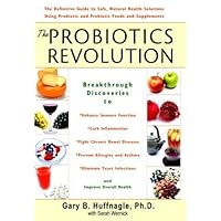 The Probiotics Revolution: The Definitive Guide to Safe, Natural Health Solutions Using Probiotic and Prebiotic Foods and Supplements The Probiotics Revolution: The Definitive Guide to Safe, Natural Health Solutions Using Probiotic and Prebiotic Foods and Supplements Kindle Hardcover Paperback
