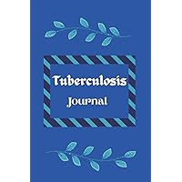 Tuberculosis Journal: (6 x 9inc) 146 Pages / Tuberculosis Management Journal Notebook with Daily Symptoms / TB Diease Workbook / TB Daily Diary