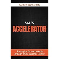 Sales Accelerator : Startegies For Sustainable Growth And Customer Loyalty