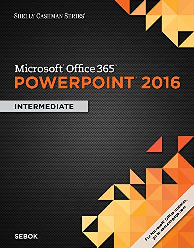 Shelly Cashman Series Microsoft Office 365 & PowerPoint 2016: Intermediate, Loose-leaf Version