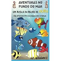 Aventuras no fundo do mar: Em busca do recife de ouro. Um divertido livro de peixes para crianças: Explorando o mundo dos animais - Vol. 2 (Portuguese Edition) Aventuras no fundo do mar: Em busca do recife de ouro. Um divertido livro de peixes para crianças: Explorando o mundo dos animais - Vol. 2 (Portuguese Edition) Paperback