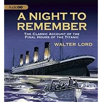 A Night to Remember: The Classic Account of the Final Hours of the Titanic A Night to Remember: The Classic Account of the Final Hours of the Titanic Paperback Kindle Audible Audiobook Hardcover Mass Market Paperback Audio CD