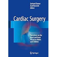 Cardiac Surgery: Operations on the Heart and Great Vessels in Adults and Children Cardiac Surgery: Operations on the Heart and Great Vessels in Adults and Children Kindle Hardcover Paperback