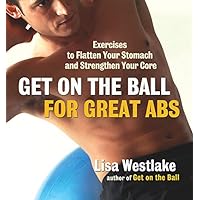 Get on the Ball for Great Abs: Exercises to Flatten Your Stomach and Strengthen Your Core Get on the Ball for Great Abs: Exercises to Flatten Your Stomach and Strengthen Your Core Paperback Kindle
