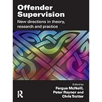 Offender Supervision: New Directions in Theory, Research and Practice Offender Supervision: New Directions in Theory, Research and Practice Kindle Hardcover Paperback