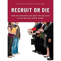 Recruit or Die: How Any Business Can Beat the Big Guys in the War for YoungTalent Recruit or Die: How Any Business Can Beat the Big Guys in the War for YoungTalent Kindle Hardcover Paperback