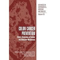 Colon Cancer Prevention: Dietary Modulation of Cellular and Molecular Mechanisms (Advances in Experimental Medicine and Biology Book 470) Colon Cancer Prevention: Dietary Modulation of Cellular and Molecular Mechanisms (Advances in Experimental Medicine and Biology Book 470) Kindle Hardcover Paperback