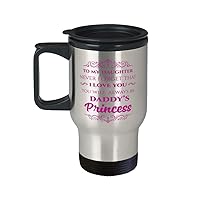Daddy's Princess Travel Mug, To my daughter never forget that I love you, Daughter From Dad, Birthday/Graduation/Christmas, WTM1746