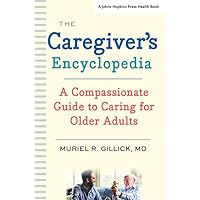 The Caregiver's Encyclopedia: A Compassionate Guide to Caring for Older Adults (A Johns Hopkins Press Health Book) The Caregiver's Encyclopedia: A Compassionate Guide to Caring for Older Adults (A Johns Hopkins Press Health Book) Paperback eTextbook Hardcover