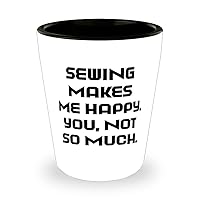 Brilliant Sewing Shot Glass, Sewing Makes Me Happy. You, not so much, Unique Gifts for Men Women, Birthday Gifts, Birthday present, Gift ideas, Personalized gifts, Handmade gifts, DIY gifts