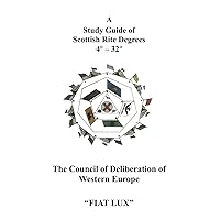 A Study Guide of Scottish Rite Degrees 4* - 32*: The Camp The Council of Deliberation of Western Europe