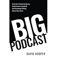 Big Podcast – Grow Your Podcast Audience, Build Listener Loyalty, and Get Everybody Talking About Your Show Big Podcast – Grow Your Podcast Audience, Build Listener Loyalty, and Get Everybody Talking About Your Show Paperback Audible Audiobook Kindle Hardcover