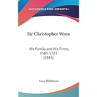 Sir Christopher Wren: His Family and His Times, 1585-1723 (1881) Sir Christopher Wren: His Family and His Times, 1585-1723 (1881) Kindle Hardcover Paperback MP3 CD Library Binding
