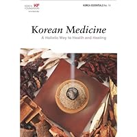 Korean Medicine: A Holistic Way to Health and Healing (Korean Essentials) Korean Medicine: A Holistic Way to Health and Healing (Korean Essentials) Paperback Kindle