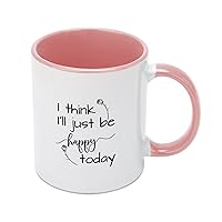 I Think I'll Just Be Happy Today Coffee Mug Novelty Birthday Gift, Funny Cup for Men Women Him Her 11 Oz
